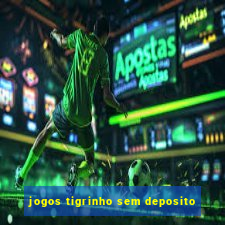 jogos tigrinho sem deposito